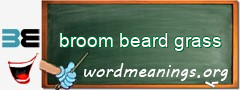 WordMeaning blackboard for broom beard grass